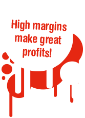 High margins make great profits!